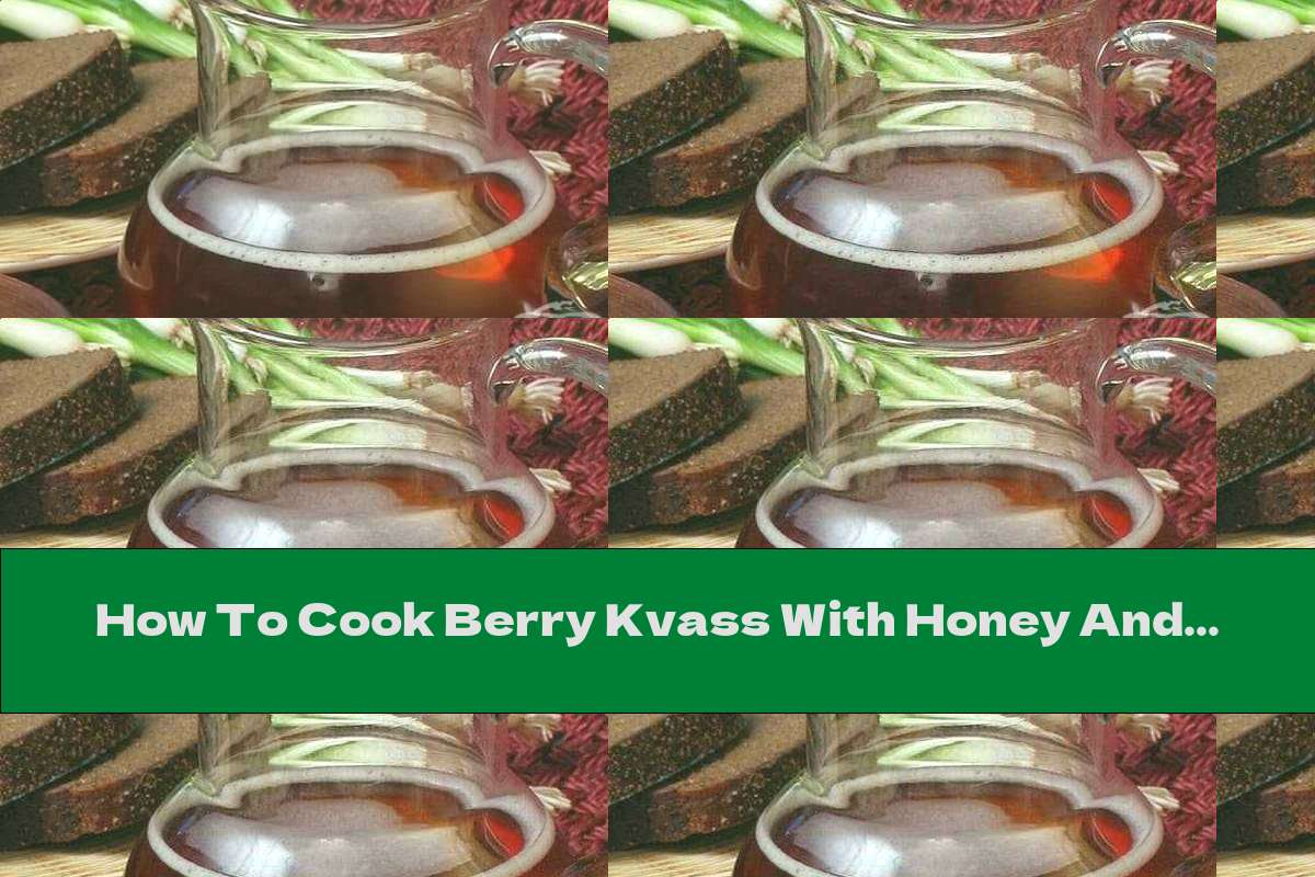 How To Cook Berry Kvass With Honey And Raisins - Recipe