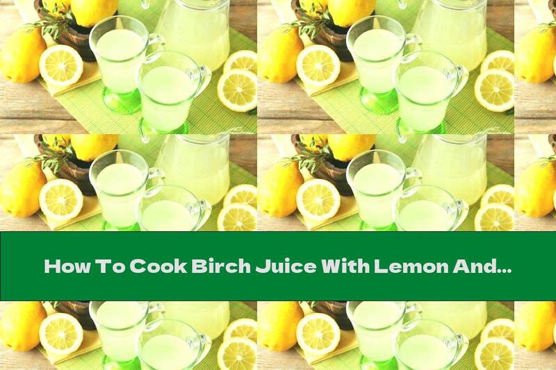 How To Cook Birch Juice With Lemon And Raisins - Recipe