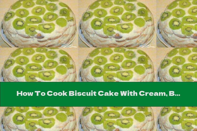 How To Cook Biscuit Cake With Cream, Bananas And Kiwi - Recipe