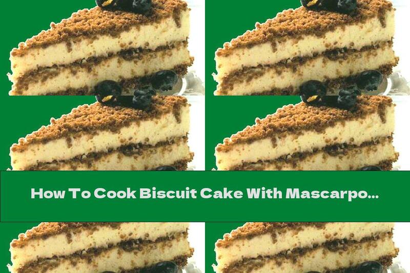 How To Cook Biscuit Cake With Mascarpone - Recipe