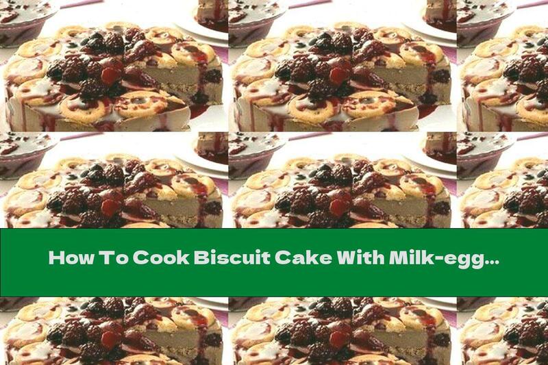 How To Cook Biscuit Cake With Milk-egg Cream, Fruit And Chocolate Syrup - Recipe