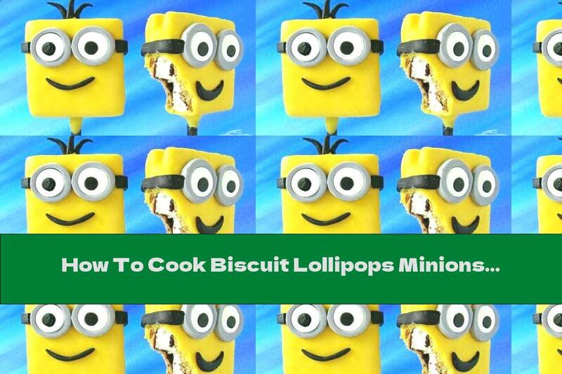 How To Cook Biscuit Lollipops Minions - Recipe