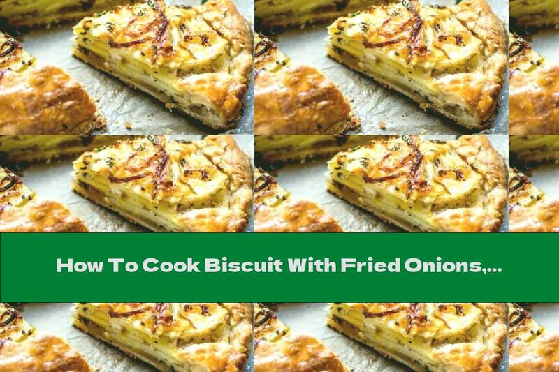 How To Cook Biscuit With Fried Onions, Potatoes And Yellow Cheese - Recipe