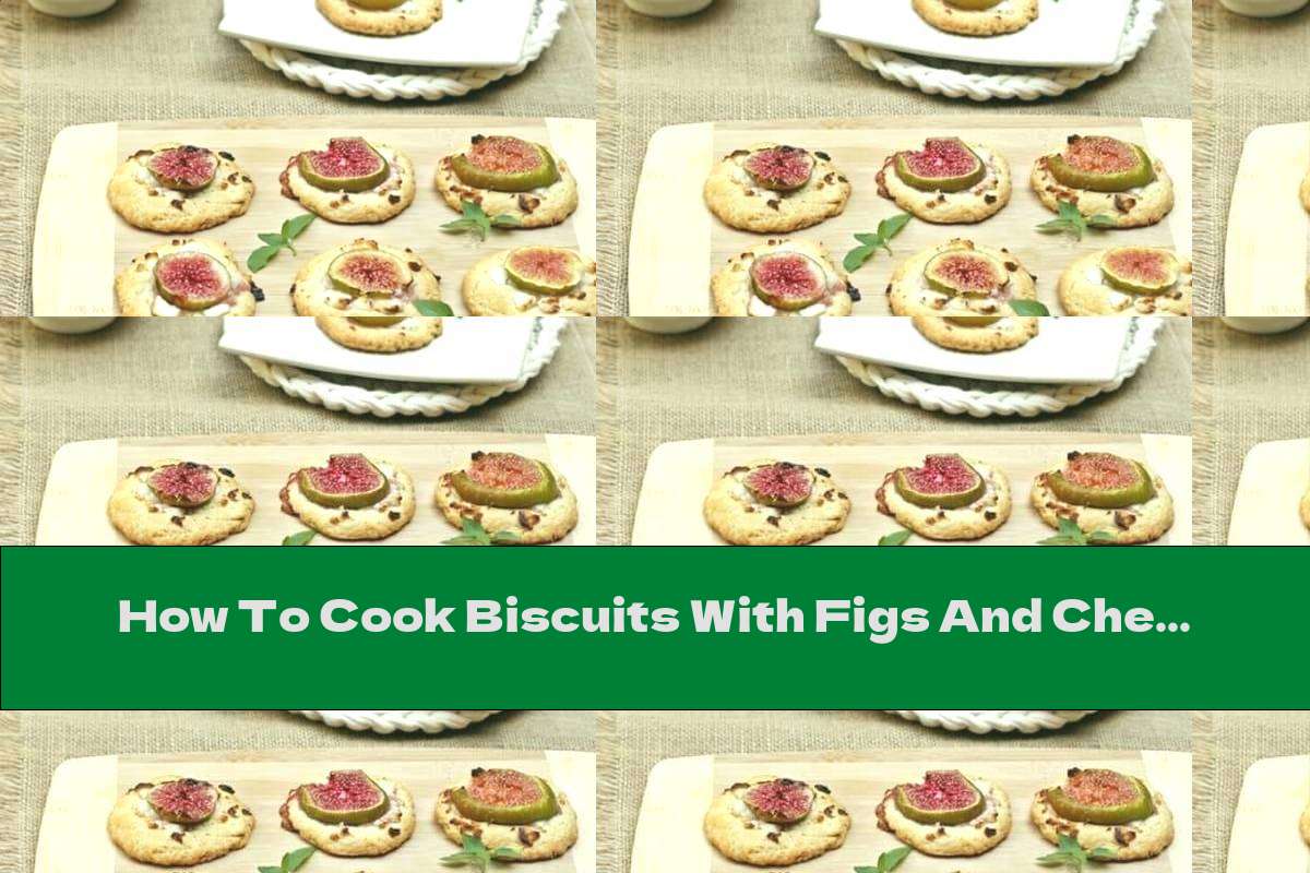 How To Cook Biscuits With Figs And Cheese - Recipe