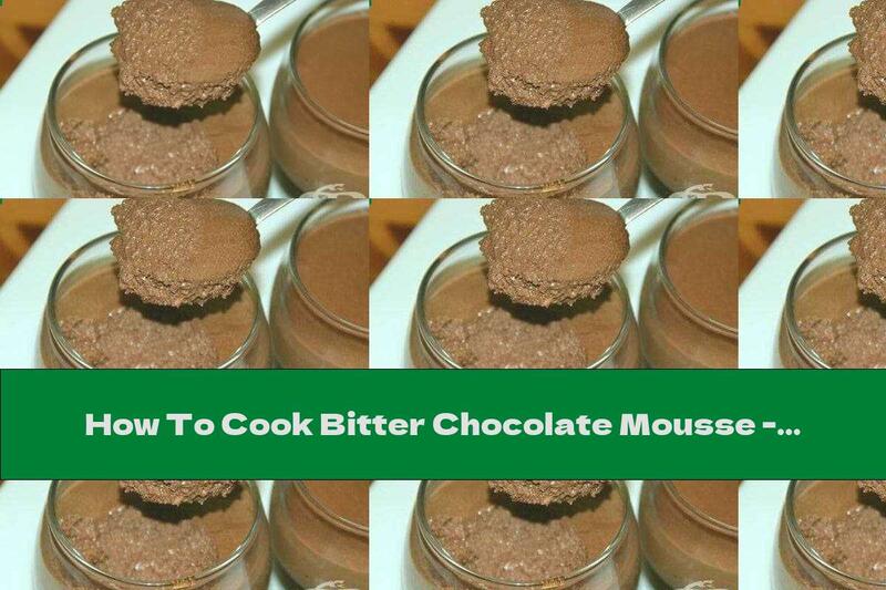 How To Cook Bitter Chocolate Mousse - Recipe