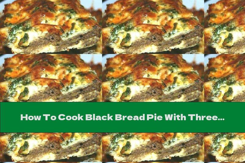 How To Cook Black Bread Pie With Three Cheeses And Green Onions - Recipe