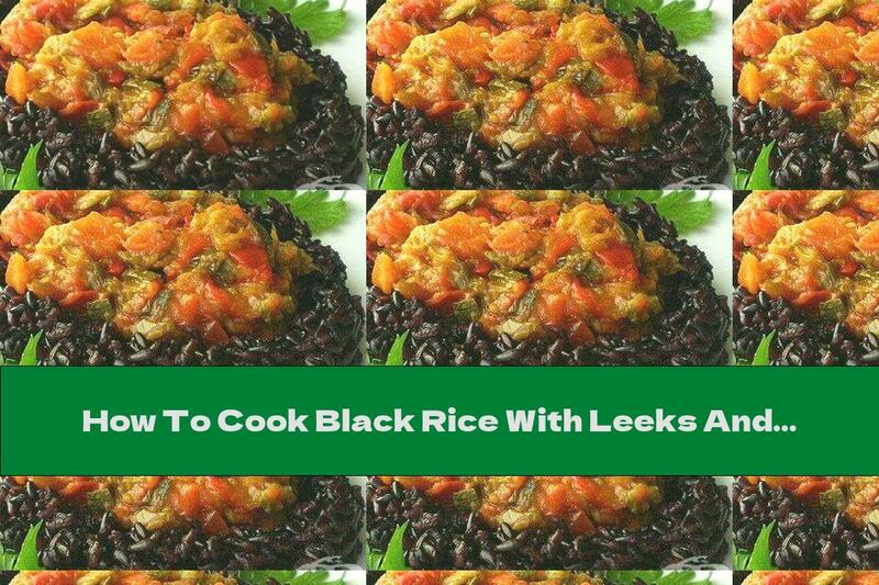 How To Cook Black Rice With Leeks And Tomatoes - Recipe