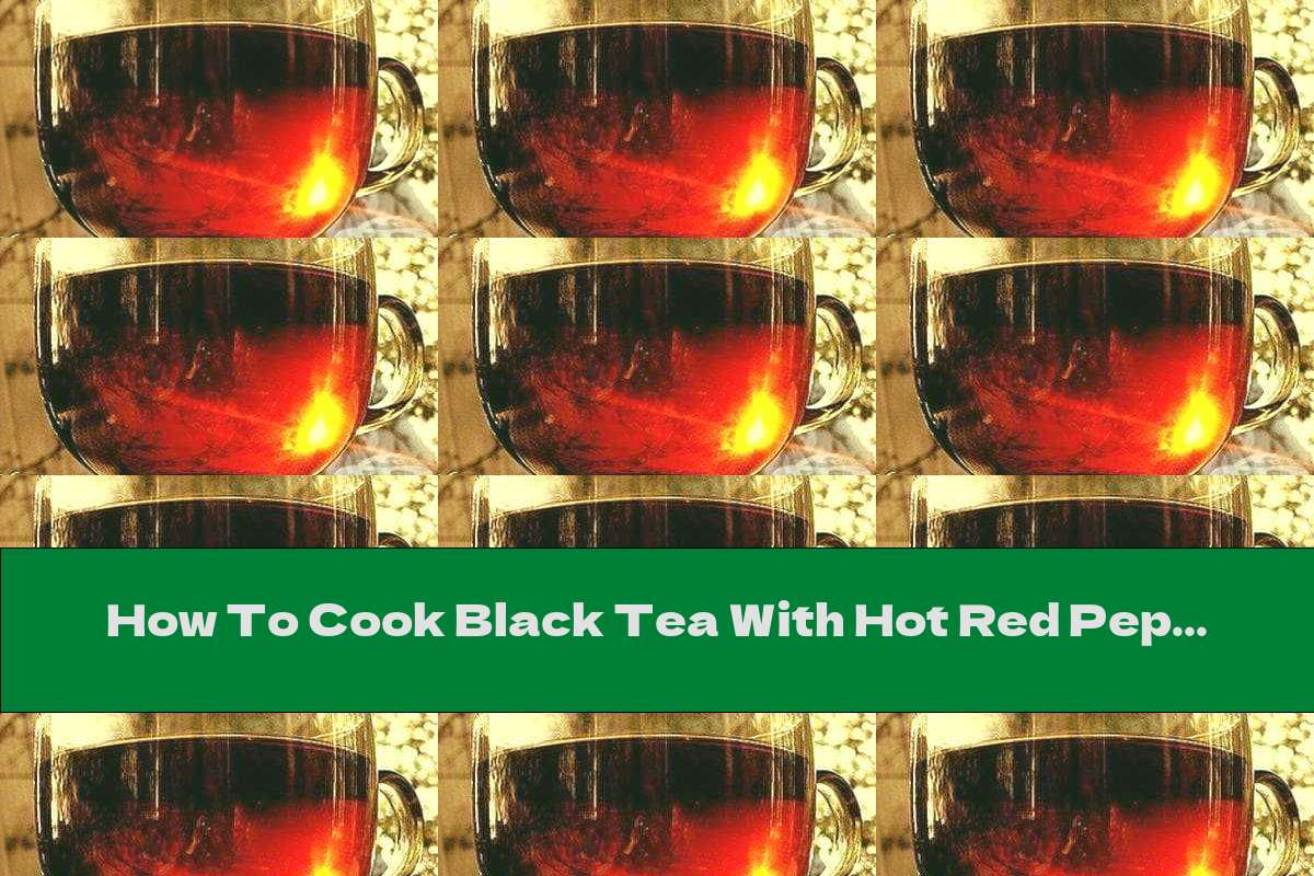 how-to-cook-black-tea-with-hot-red-pepper-recipe-this-nutrition