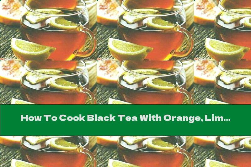 How To Cook Black Tea With Orange, Lime And Cinnamon - Recipe