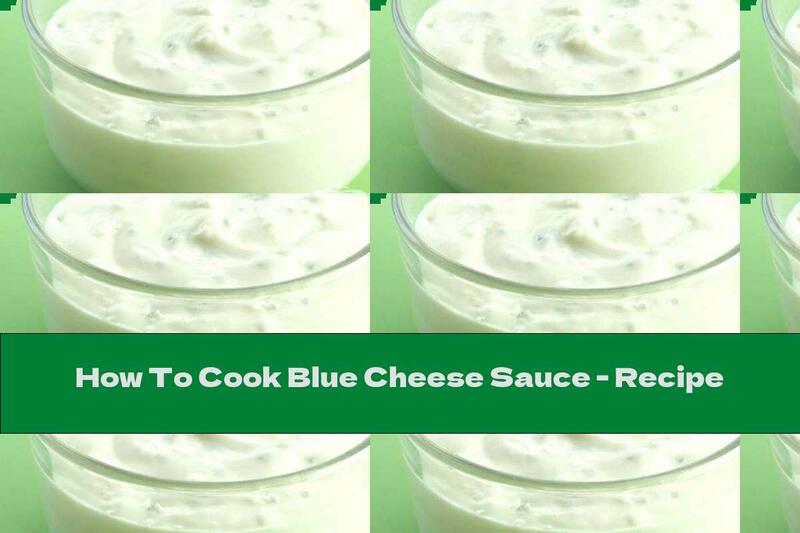 How To Cook Blue Cheese Sauce - Recipe