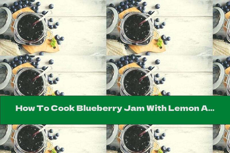 How To Cook Blueberry Jam With Lemon And Lavender - Recipe
