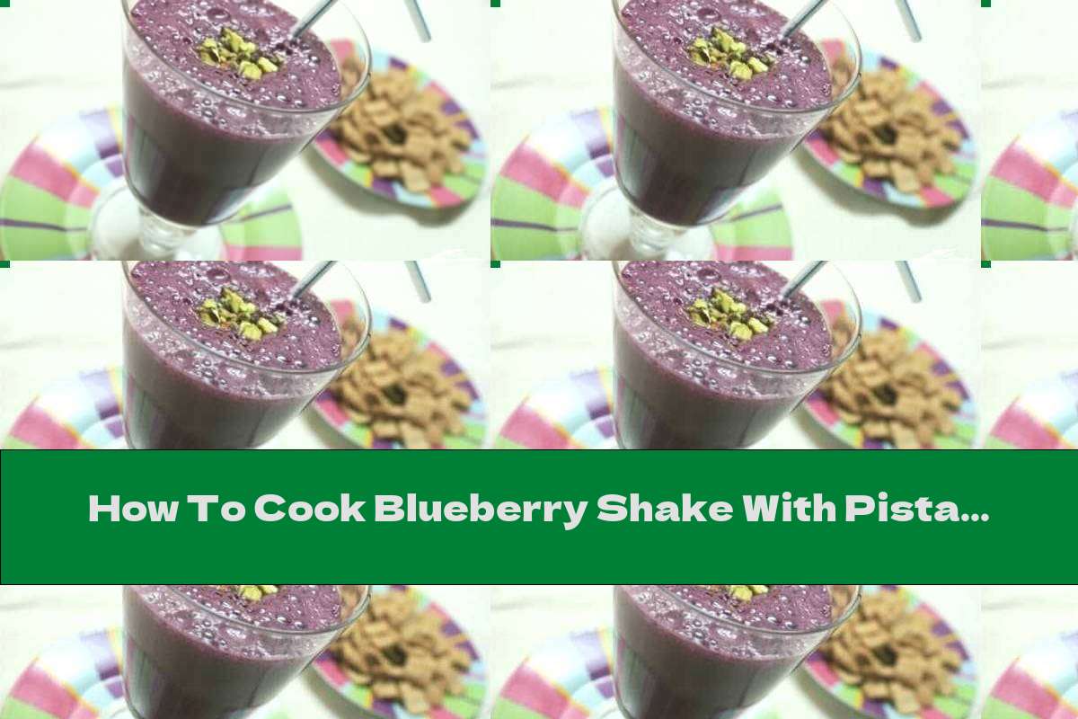 How To Cook Blueberry Shake With Pistachios - Recipe