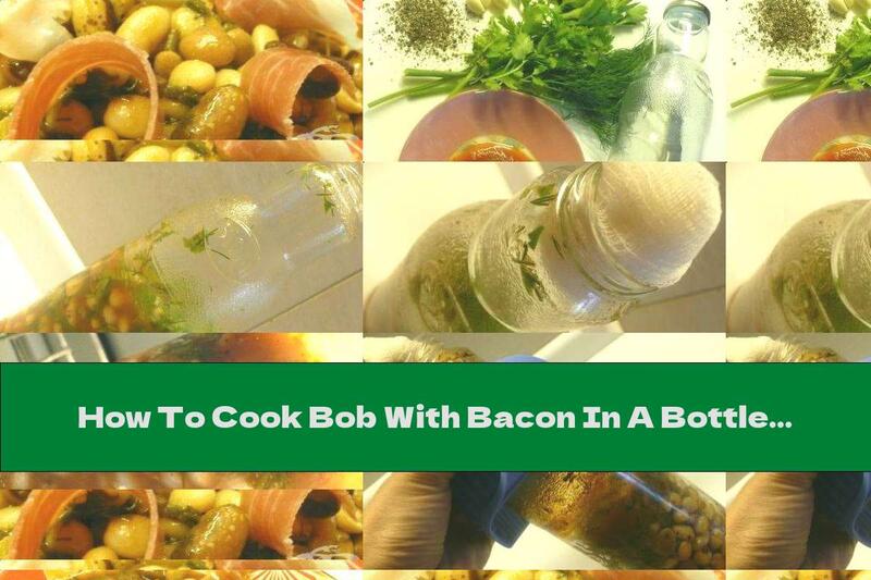 How To Cook Bob With Bacon In A Bottle - Recipe