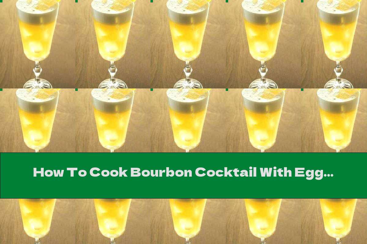 How To Cook Bourbon Cocktail With Egg White - Recipe