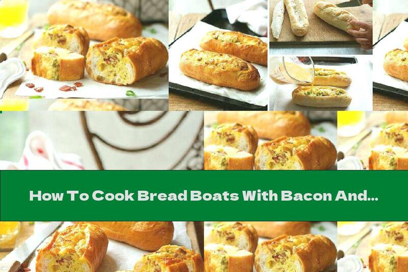 How To Cook Bread Boats With Bacon And Cheese - Recipe