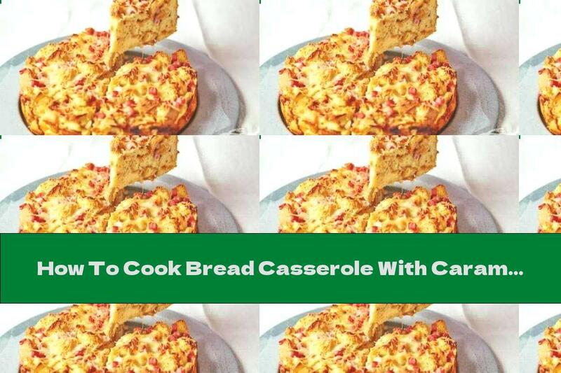 How To Cook Bread Casserole With Caramelized Onions And Ham - Recipe