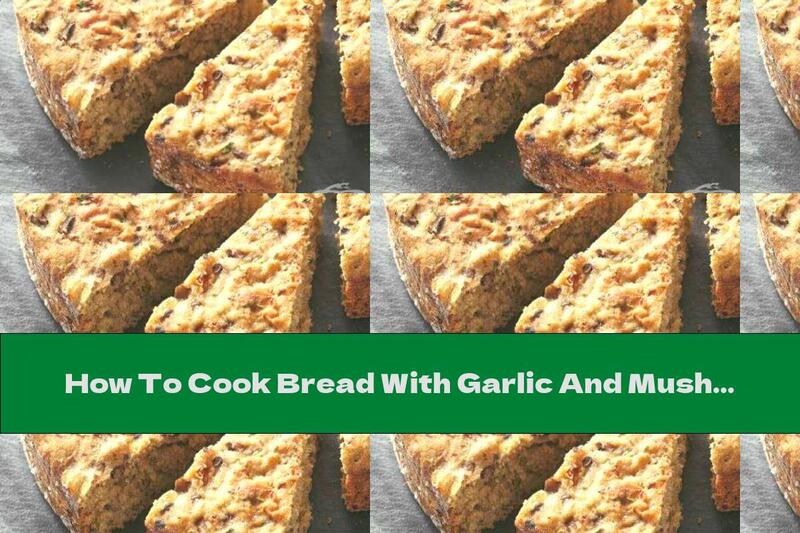 How To Cook Bread With Garlic And Mushrooms - Recipe