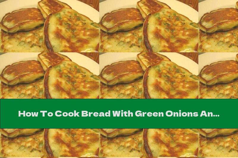 How To Cook Bread With Green Onions And Eggs - Recipe