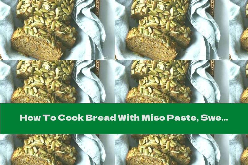 How To Cook Bread With Miso Paste, Sweet Potatoes And Pumpkin Seeds - Recipe