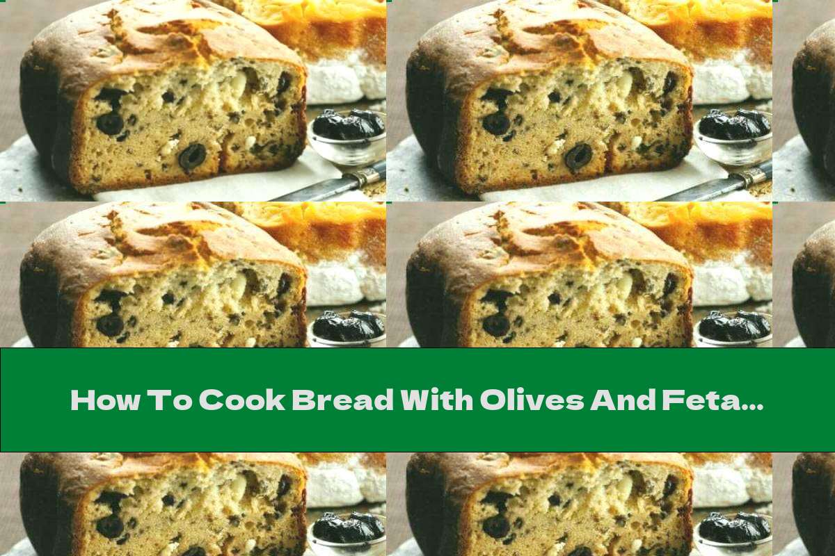 How To Cook Bread With Olives And Feta Cheese - Recipe