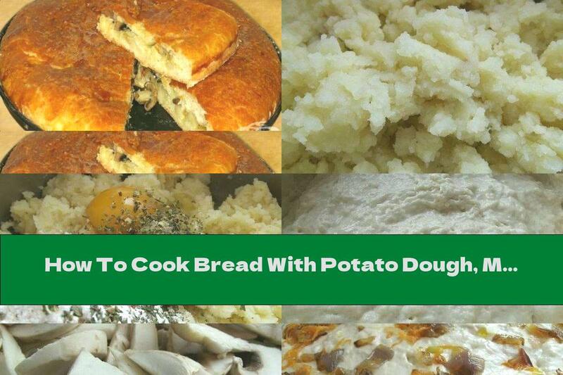 How To Cook Bread With Potato Dough, Mushrooms And Onions - Recipe