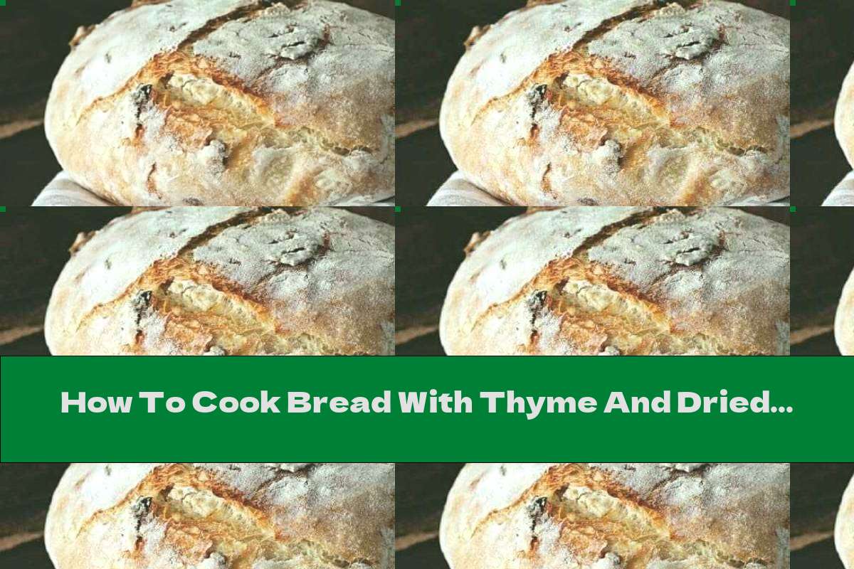 How To Cook Bread With Thyme And Dried Tomatoes - Recipe