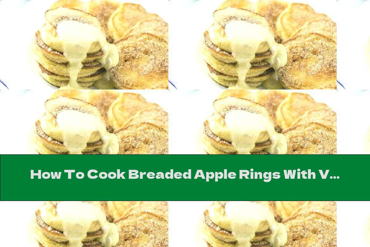 How To Cook Breaded Apple Rings With Vanilla Sauce - Recipe