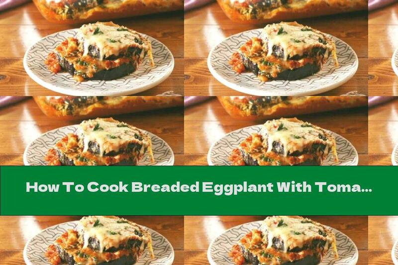 How To Cook Breaded Eggplant With Tomato Sauce And Cheese - Recipe