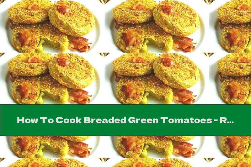 How To Cook Breaded Green Tomatoes - Recipe