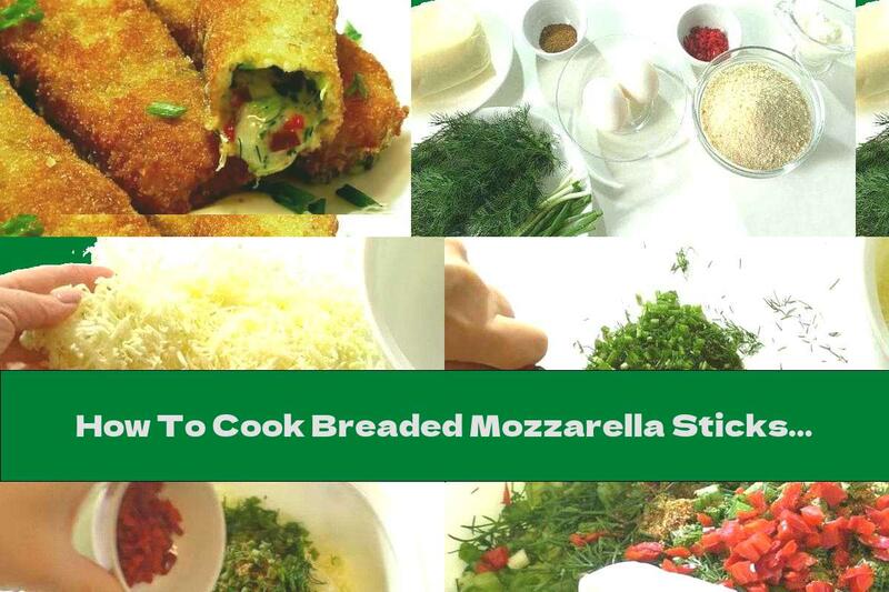 How To Cook Breaded Mozzarella Sticks With Dill And Green Onions - Recipe