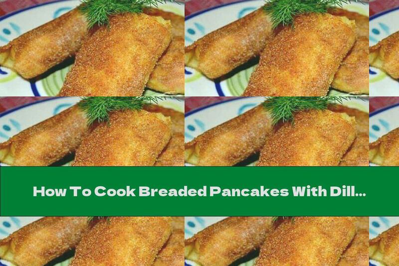 How To Cook Breaded Pancakes With Dill And Ham, Eggs And Cheese Stuffing - Recipe