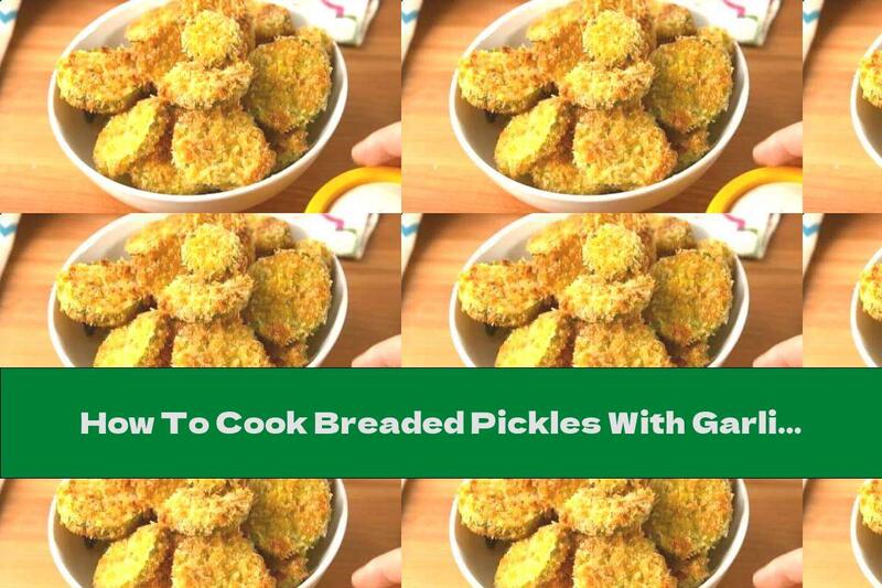 How To Cook Breaded Pickles With Garlic Milk Sauce - Recipe