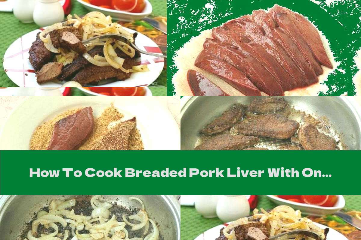 How To Cook Breaded Pork Liver With Onion In Butter Recipe This