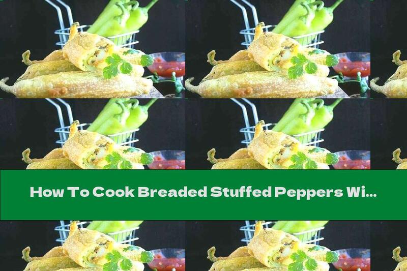 How To Cook Breaded Stuffed Peppers With Potatoes, Bacon And Melted Cheese - Recipe