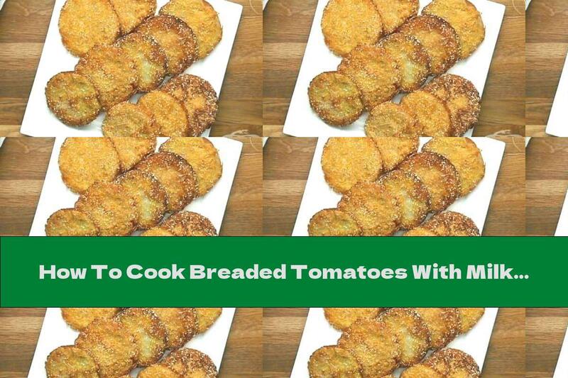 How To Cook Breaded Tomatoes With Milk Sauce Ranch - Recipe