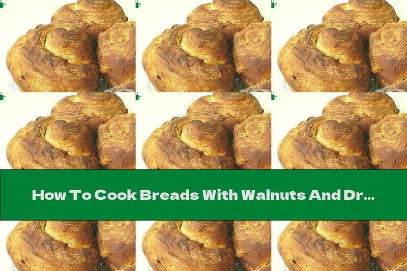 How To Cook Breads With Walnuts And Dried Fruits - Recipe