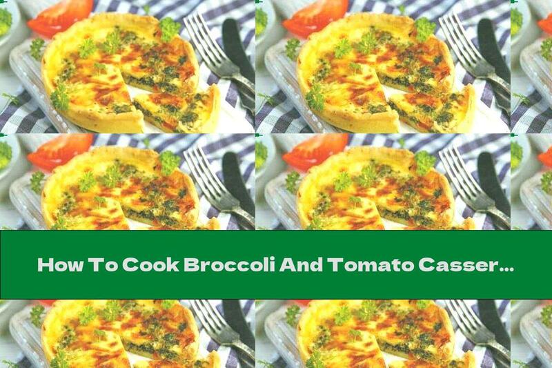 How To Cook Broccoli And Tomato Casserole With Topping - Recipe