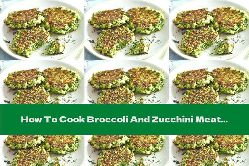 How To Cook Broccoli And Zucchini Meatballs - Recipe