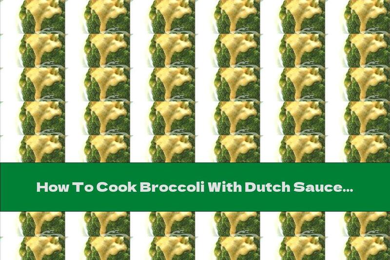 How To Cook Broccoli With Dutch Sauce - Recipe