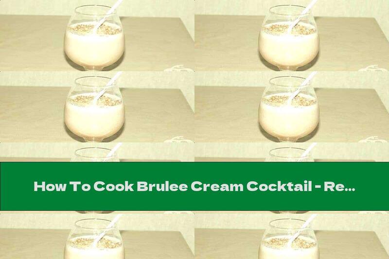 How To Cook Brulee Cream Cocktail - Recipe