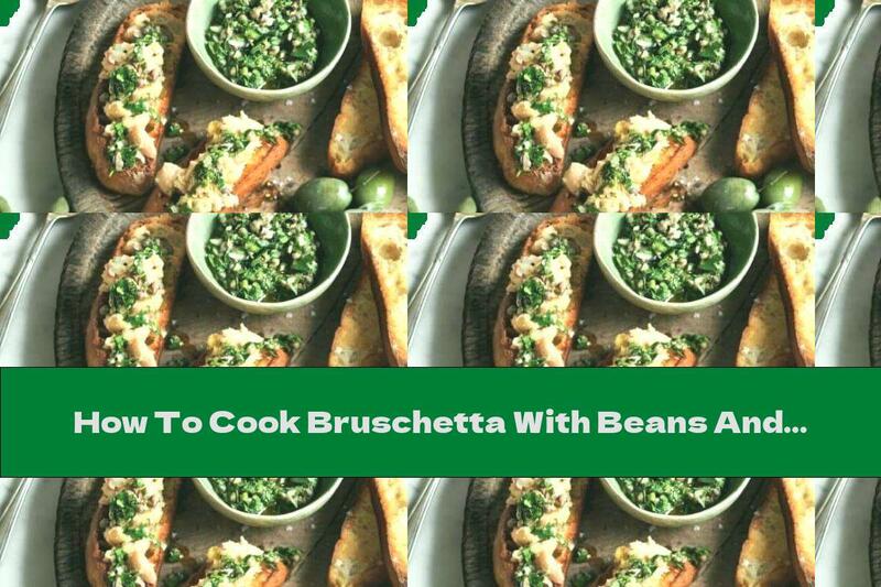 How To Cook Bruschetta With Beans And Green Dressing - Recipe