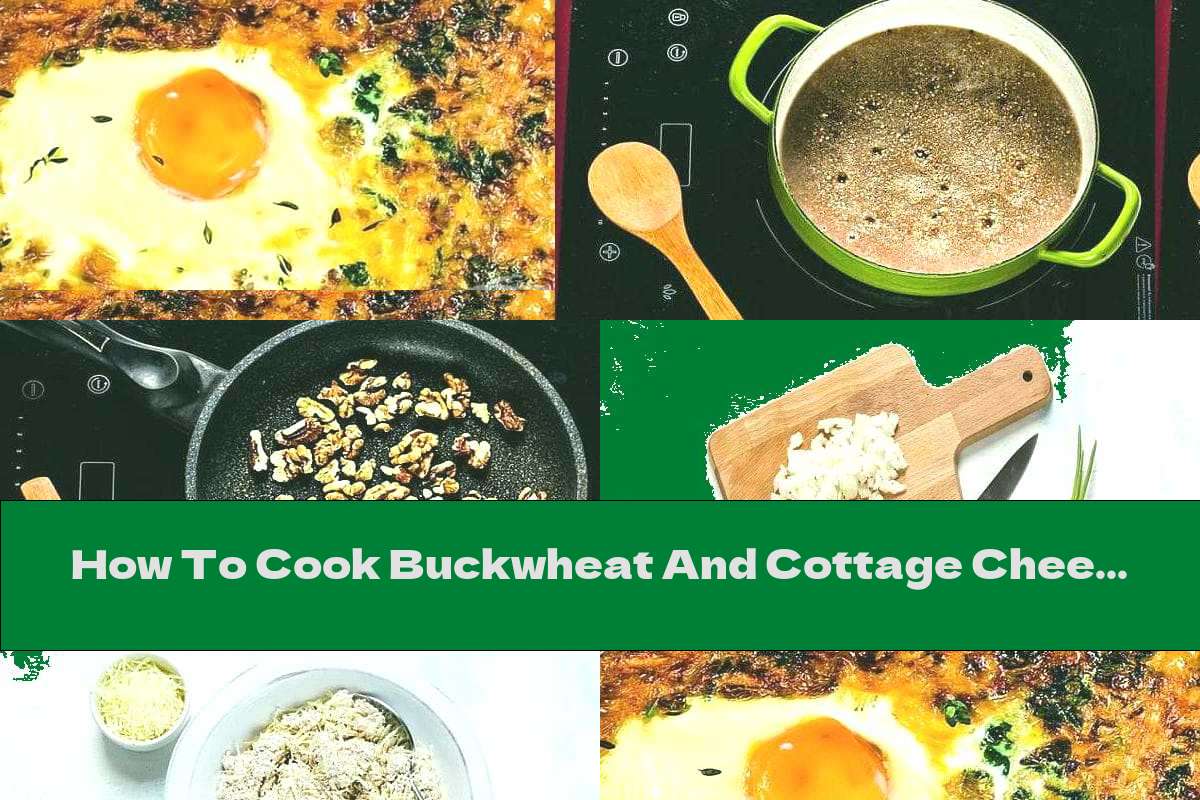 How To Cook Buckwheat And Cottage Cheese Casserole With Spinach And