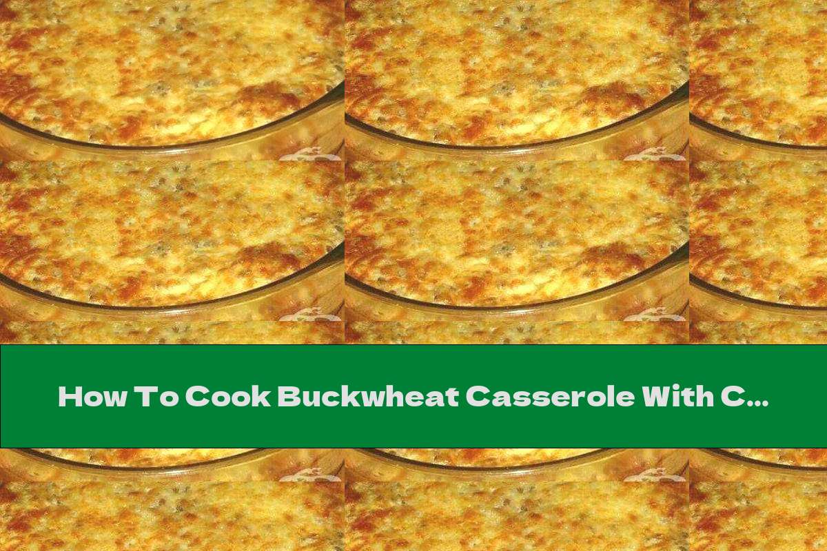 How To Cook Buckwheat Casserole With Chicken Breasts And Mushrooms