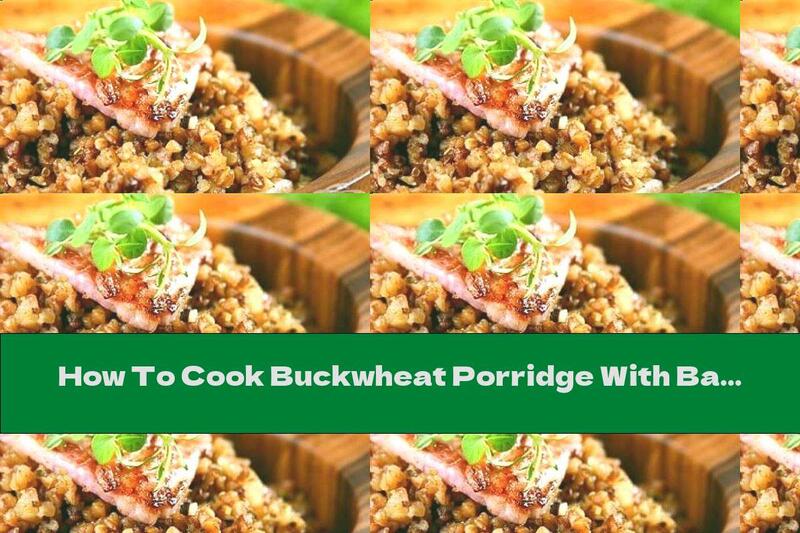 How To Cook Buckwheat Porridge With Bacon, Onion And Butter - Recipe