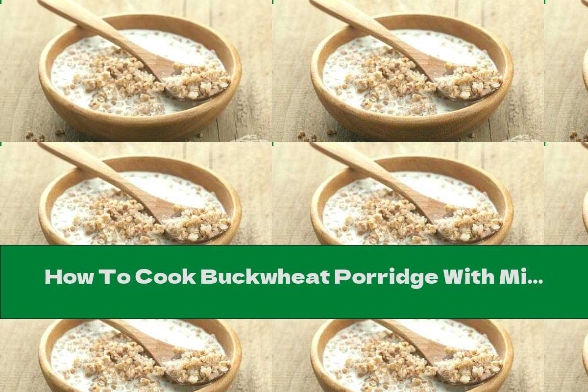How To Cook Buckwheat Porridge With Milk And Sugar Recipe This