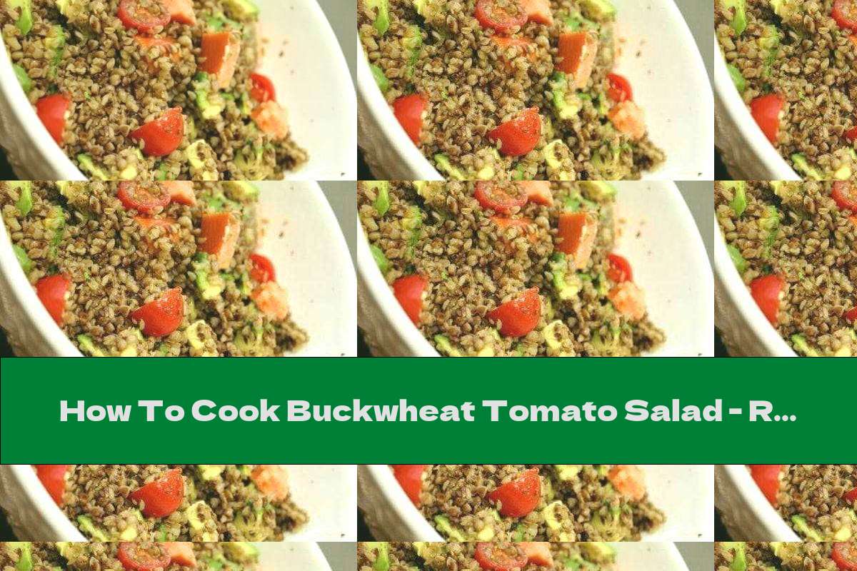 How To Cook Buckwheat Tomato Salad Recipe This Nutrition