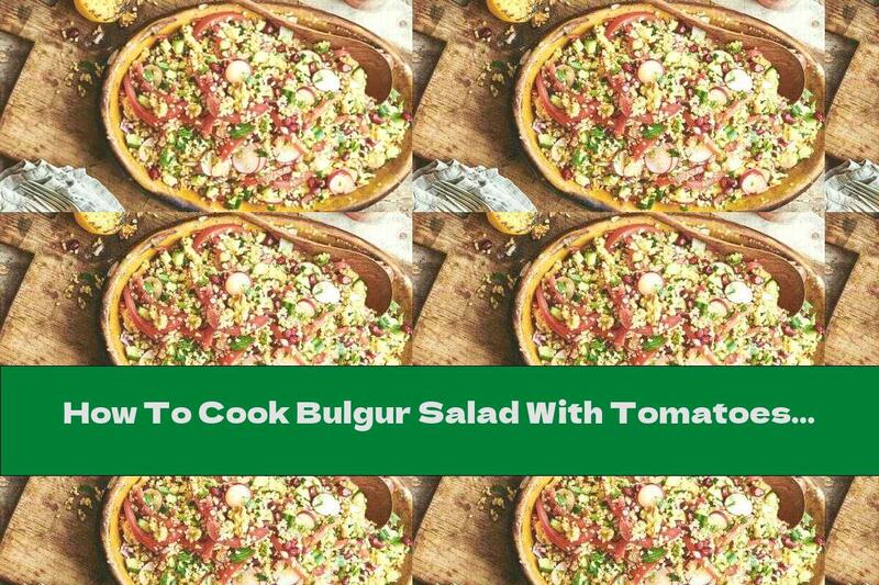 How To Cook Bulgur Salad With Tomatoes And Lemon Dressing - Recipe