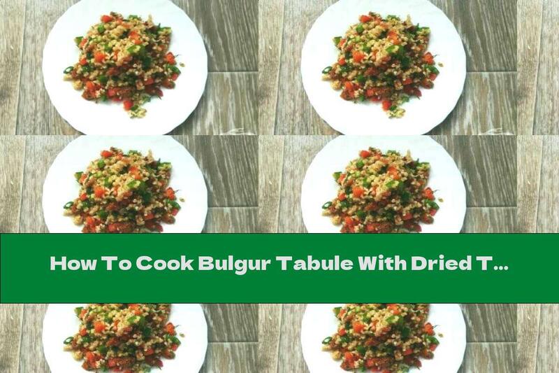 How To Cook Bulgur Tabule With Dried Tomatoes - Recipe