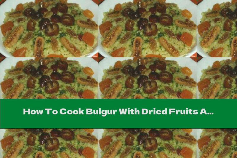 How To Cook Bulgur With Dried Fruits And Nuts - Recipe
