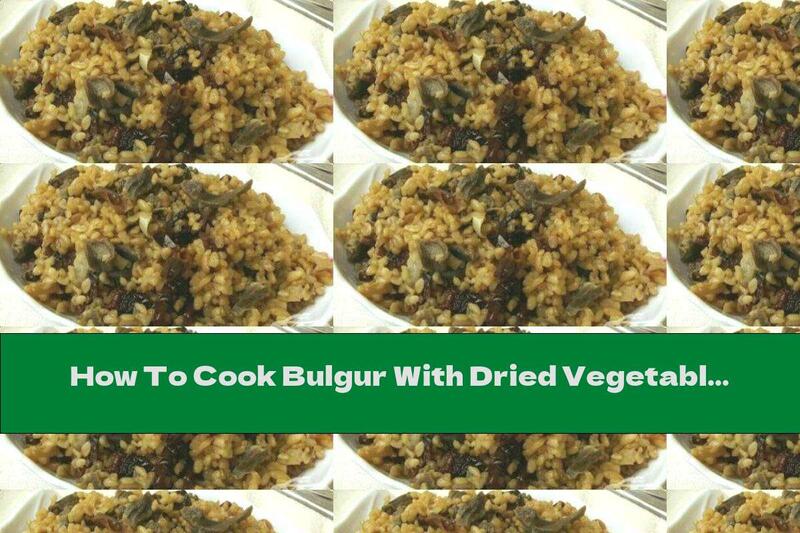 How To Cook Bulgur With Dried Vegetables And Onions - Recipe